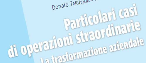 Il libro di Donato Tartaglia: Particolari casi di operazioni straordinarie. La trasformazione aziendale